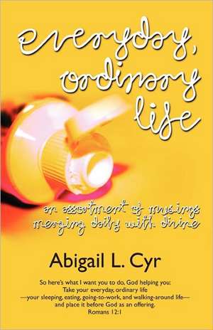 Everyday, Ordinary Life de Abigail L. Cyr