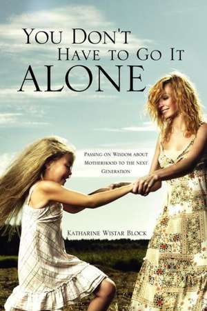 You Don't Have to Go It Alone de Katharine Wistar Block