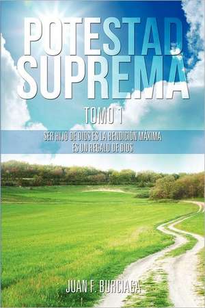 Potestad Suprema Tomo 1 de Juan F. Burciaga