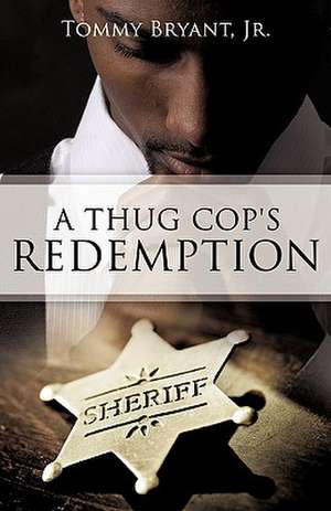 A Thug Cop's Redemption de Jr. Tommy Bryant