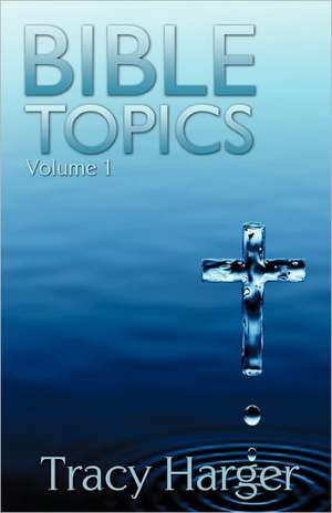 Bible Topics Volume 1 de Tracy Harger