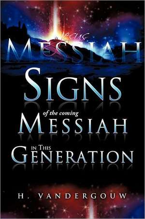 Signs of the Coming Messiah in This Generation de H. Vandergouw