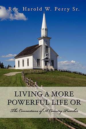 Living a More Powerful Life or de Perry Sr. W. Perry Sr