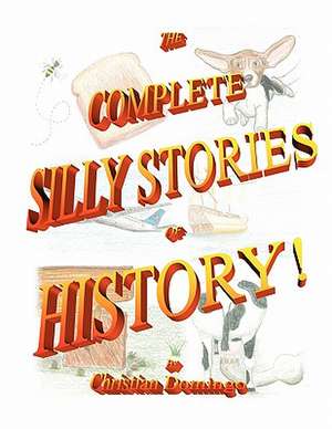 The Complete Silly Stories of History de Christian Domingo