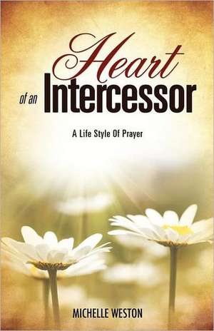 Heart of an Intercessor de Michelle Weston