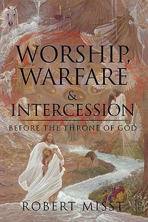 Worship, Warfare & Intercession de Robert Misst