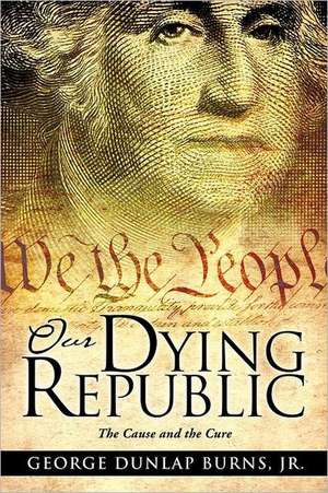 Our Dying Republic de Jr. George Dunlap Burns