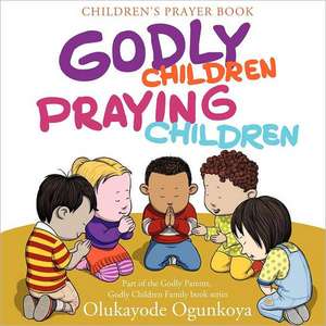 Godly Children, Praying Children de Olukayode Ogunkoya