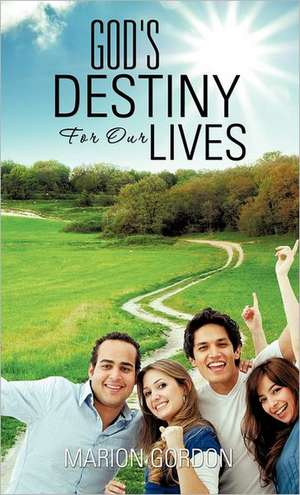 God's Destiny for Our Lives de Marion Gordon