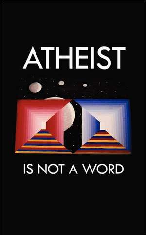 Atheist Is Not a Word de H Motloch