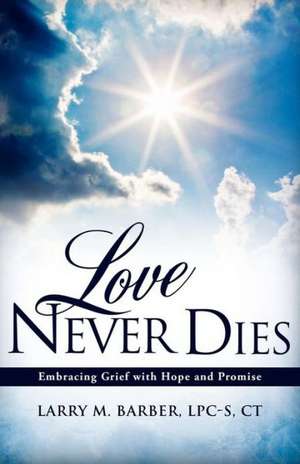 Love Never Dies de Lpc-S Ct Larry M. Barber