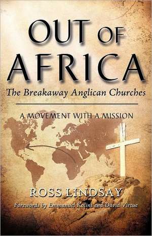 Out of Africa: The Breakaway Anglican Churches de Ross Lindsay