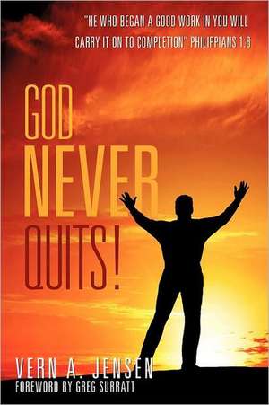 God Never Quits! de Vern A. Jensen