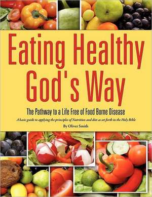 Eating Healthy God's Way de Oliver Smith