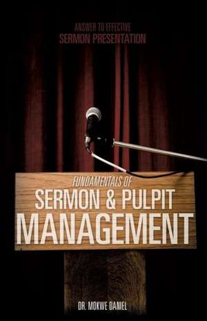 Fundamentals of Sermon & Pulpit Management de Mokwe Daniel