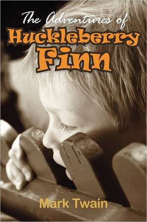 The Adventures of Huckleberry Finn: A Story That Tells You How to Be One de Mark Twain