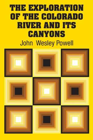 The Exploration of the Colorado River and Its Canyons de John Wesley Powell