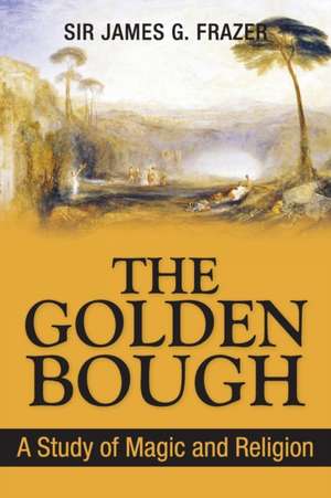 The Golden Bough: A Study of Magic and Religion de James George Sir Frazer