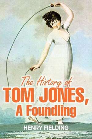 The History of Tom Jones, a Foundling de Henry Fielding