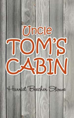 Uncle Tom's Cabin de Harriet Beecher Stowe