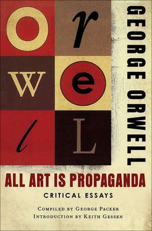 All Art Is Propaganda: Critical Essays de George Orwell