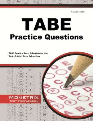 Tabe Practice Questions: Tabe Practice Tests and Exam Review for the Test of Adult Basic Education de Tabe Exam Secrets Test Prep Team