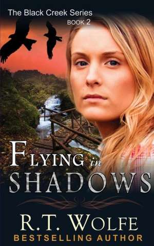 Flying in Shadows (the Black Creek Series, Book 2) de R. T. Wolfe