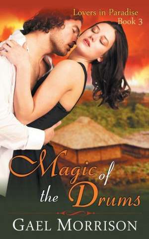 Magic of the Drums (Lovers in Paradise Series, Book 3) de Gael Morrison