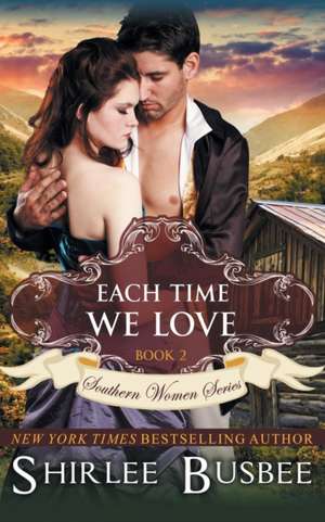 Each Time We Love (the Southern Women Series, Book 2): The Jewish Engineer Behind Hitler's Volkswagen de Shirlee Busbee