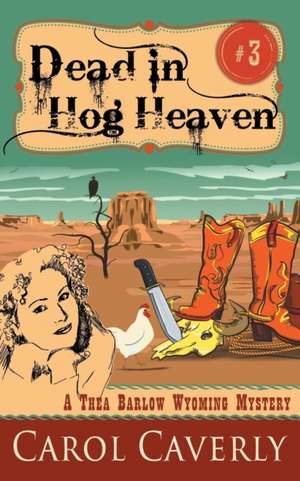 Dead in Hog Heaven (a Thea Barlow Wyoming Mystery, Book 3): The Jewish Engineer Behind Hitler's Volkswagen de Carol Caverly