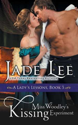 Miss Woodley's Kissing Experiment (A Lady's Lessons, Book 3) de Jade Lee