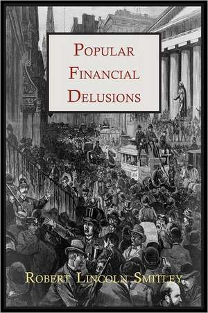 Popular Financial Delusions de Robert Lincoln Smitley