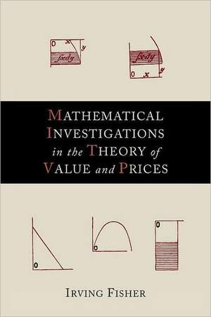 Mathematical Investigations in the Theory of Value and Prices de Irving Fisher