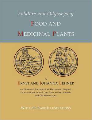 Folklore and Odysseys of Food and Medicinal Plants [Illustrated Edition]: Aspects of a Single Theme de Ernst Lehner