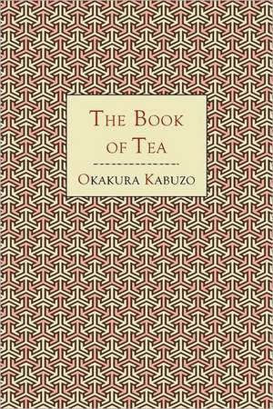 The Book of Tea de Kakuzo Okakura