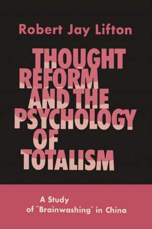 Thought Reform and the Psychology of Totalism de Robert Jay Lifton