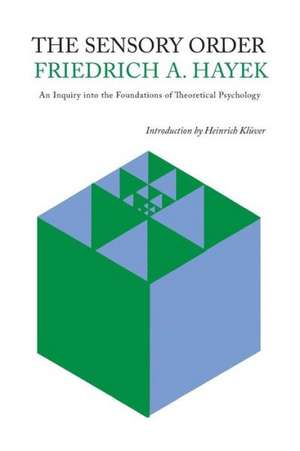 The Sensory Order: An Inquiry Into the Foundations of Theoretical Psychology de Friedrich A. Von Hayek