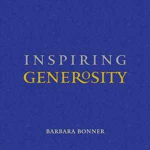 Inspiring Generosity de Barbara Bonner