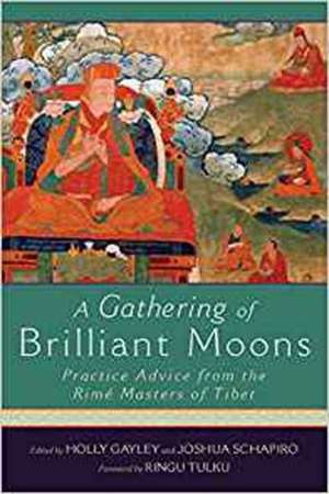 A Gathering of Brilliant Moons: Practice Advice from the Rime Masters of Tibet de Ringu