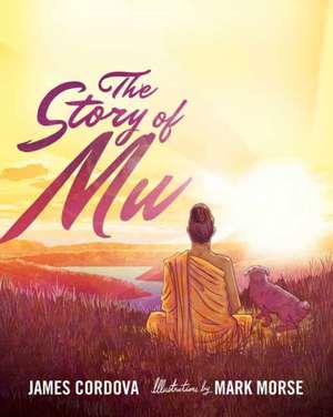 The Story of Mu: Buddhist Psychology of Self-Transformation de James Cordova