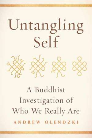 Untangling Self: A Buddhist Investigation of Who We Really Are de Andrew Olendzki