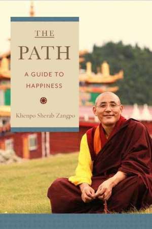 The Path: A Guide to Happiness de Khenpo Sherab Zangpo