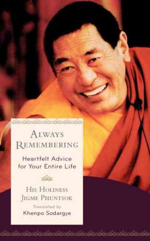 Always Remembering: Heartfelt Advice for Your Entire Life de Jigme Phuntsok