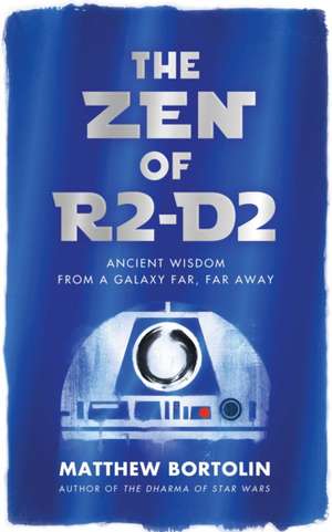 The Zen of R2-D2 de Matthew Bortolin