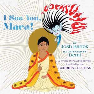 I See You, Mara!: A Story in Playful Rhyme from the Buddhist Sutras de Josh Bartok