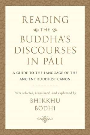 Reading the Buddha's Discourses in Pali de Bodhi