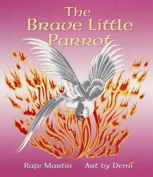 The Brave Little Parrot de Rafe Martin