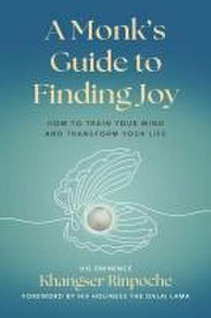 A Monk's Guide to Finding Joy de Khangser Rinpoche