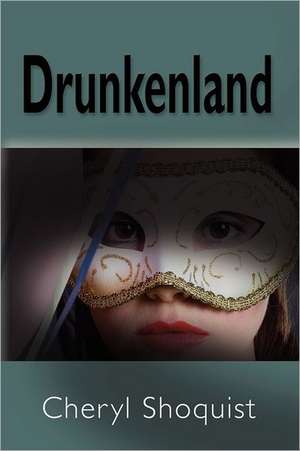 Drunkenland de Cheryl Shoquist