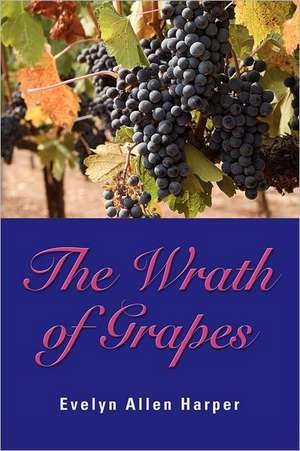 The Wrath of Grapes: The Accidental Mystery Series - Book Three de Evelyn Allen Harper